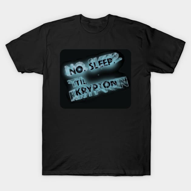 No sleep til Krypton T-Shirt by GeekGiftGallery